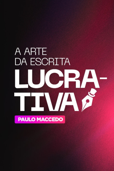 A Arte da Escrita Lucrativa - Paulo Macedo